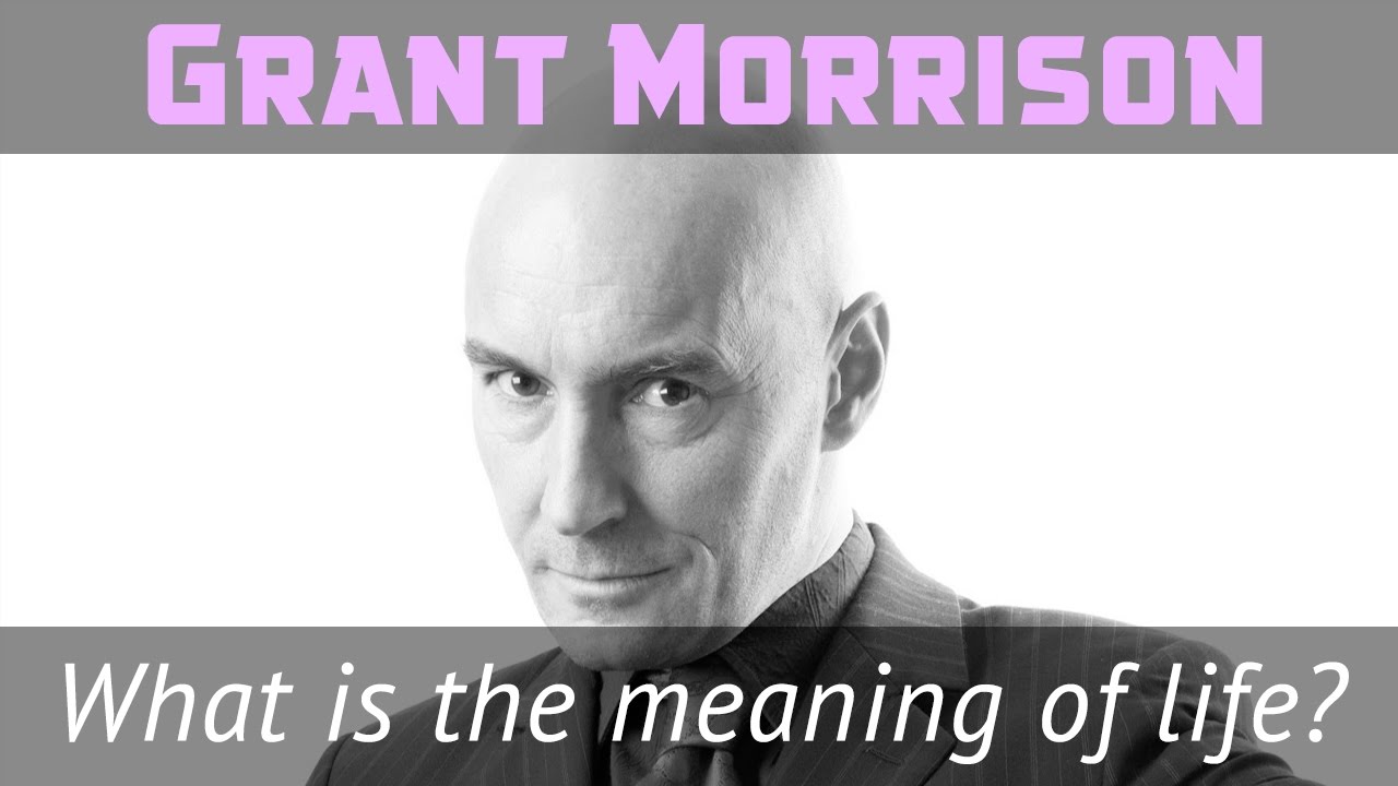Grant Morrison What Is The Meaning Of Life Anons Canada